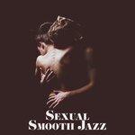 Слушать альбом - Sexual Smooth Jazz – Sensual Melodies for Two, Instrumental Jazz Music Ambient, Sexy Vibes, Pure Jazz at Night, Erotic Jazz 2019