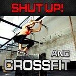 Слушать альбом - Shut up! and CrossFit (Nonstop Bangin Club Music Without Vocals Z) (2016)