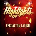 Слушать альбом - Highlights of Reggaeton Latino (2018)