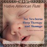 Native American Flute For Newborns, Sleep Therapy & Massage (80 Minutes of Music for Babies, Sleep Therapy, Massage & New Age) (2012)