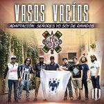 Слушать альбом - “Vasos Vacíos” Adaptación: Señores Yo Soy De Rayados (2017)