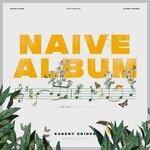 Слушать альбом - Naive Album (2019)