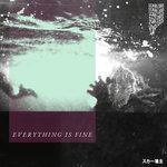 Слушать альбом - EVERYTHING IS FINE (2018)