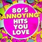 Слушать альбом - 80's Annoying Hits You Love (2018)