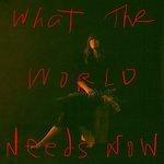 Слушать альбом - What The World Needs Now (2018)