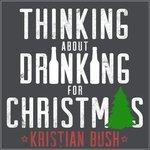 Слушать альбом - Thinking About Drinking for Christmas (2015)
