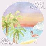 Слушать альбом - Post Tropical (2014)