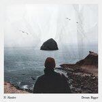 Слушать альбом - Dream Bigger (2019)