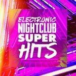 Слушать альбом - Electronic Nightclub Super Hits (2018)