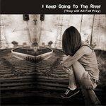 Слушать альбом - I Keep Going to the River (They Will All Fall Prey) (2015)