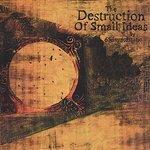 Слушать альбом - The Destruction Of Small Ideas (2007)
