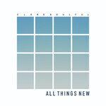 Слушать альбом - All Things New (2017)