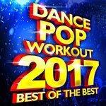 Слушать альбом - Best of the Best - Dance Pop Workout 2017