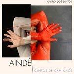 Слушать альбом - Aindê - Cantos de Caminhos (2018)