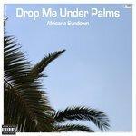 Слушать альбом - Drop Me Under Palms (2018)