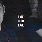 Слушать альбом - Late Night Love (2017)