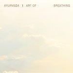 Слушать альбом - Ayurveda Art of Breathing, Vol. 2 (2018)