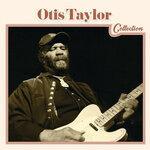Слушать альбом - Otis Taylor Collection (2014)