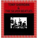 Слушать альбом - Tony Sheridan & The Silver Beatles (2017)