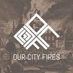 Слушать альбом - Our City Fires (2018)