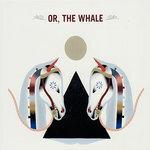Слушать альбом - Or, The Whale (2009)
