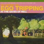 Слушать альбом - Ego Tripping At The Gates of Hell (2003)