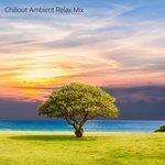 Слушать альбом - Chillout Ambient Relax Mix. Calm down and dream. (2017)