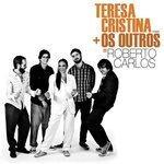 Слушать альбом - Teresa Cristina + Os Outros = Roberto Carlos (2012)