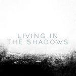 Слушать альбом - Living in the Shadows (2016)