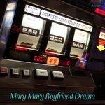 Слушать альбом - Mary Mary Boyfriend Drama (2018)