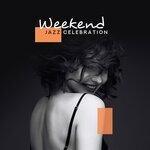 Слушать альбом - Weekend Jazz Celebration: 2019 Instrumental Happy Smooth Jazz for Total Weekend Relaxation, Meeting with Friends, Lounge Bar Background Music