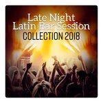 Слушать альбом - Late Night Latin Bar Session - Collection 2018, Brazilian Party Rhythms, Sunset Latin Fiesta