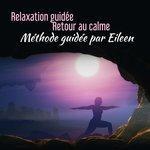 Слушать альбом - Relaxation guidée: Retour au calme - Méthode guidée par Eileen (2018)