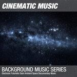 Слушать альбом - Electronic Futuristic Dark Ambient Space Documentary Music (2019)