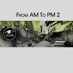 Слушать альбом - From Am to Pm 2 (2018)