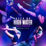 Слушать альбом - Step Up: High Water, Season 2 (2019)