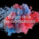 Слушать альбом - Echoes from the Underground (2019)