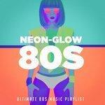 Слушать альбом - Neon-glow 80S! Ultimate 80S music playlist (2018)