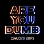 Слушать альбом - Are You Dumb? Vol. 5 (2018)