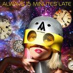 Слушать альбом - Always 15 Minutes Late (2018)
