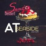 Слушать альбом - Sweet Dessert at Seaside Jazz Café – Instrumental Smooth Jazz Soothing Background for Nice Time with Friends (2019)