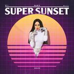 Слушать альбом - Super Sunset (2019)