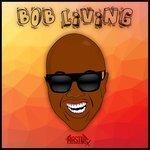 Слушать альбом - Bob Living (2018)