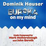 Слушать альбом - Eureka On My Mind - Theme from "Eureka" (Mark Mothersbaugh, John Enroth) (2012)