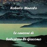 Слушать альбом - Le canzoni di Salvatore Di Giacomo (2011)