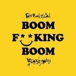 Слушать альбом - Boom F**King Boom (2017)