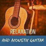 Слушать альбом - Relaxation and Acoustic Guitar (2015)