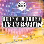 Guten Morgen Barbarossaplatz (2017)