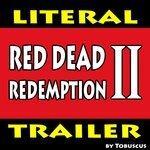 Red Dead Redemption 2 (Literal Trailer) (2017)