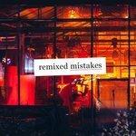 Слушать альбом - Remixed Mistakes (2017)